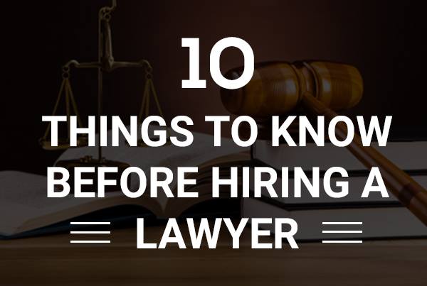 10 Things to Know Before Hiring a Lawyer