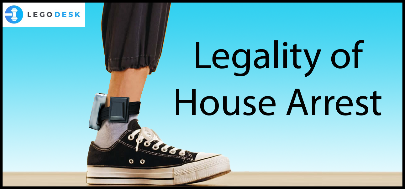 Legality of House Arrest – How do You Get House Arrest