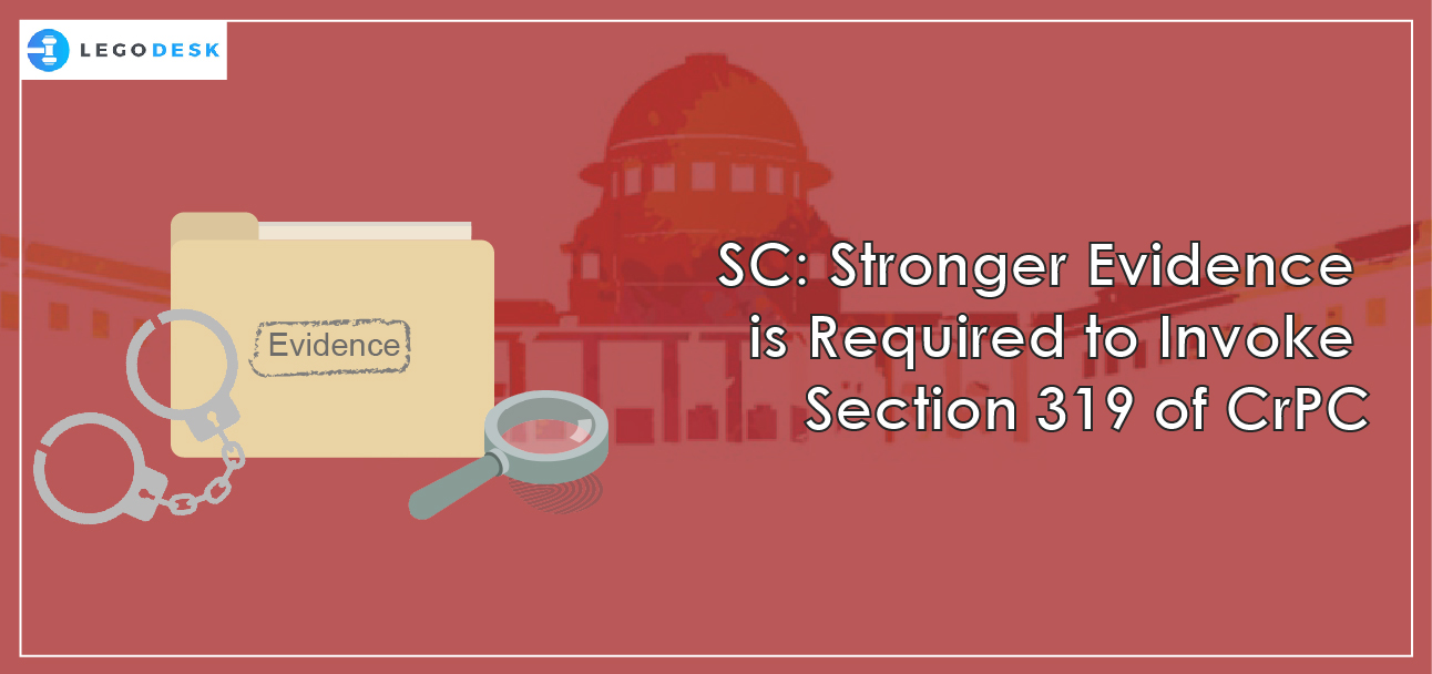 SC: Stronger Evidence is Required to Invoke Section 319 of CrPC