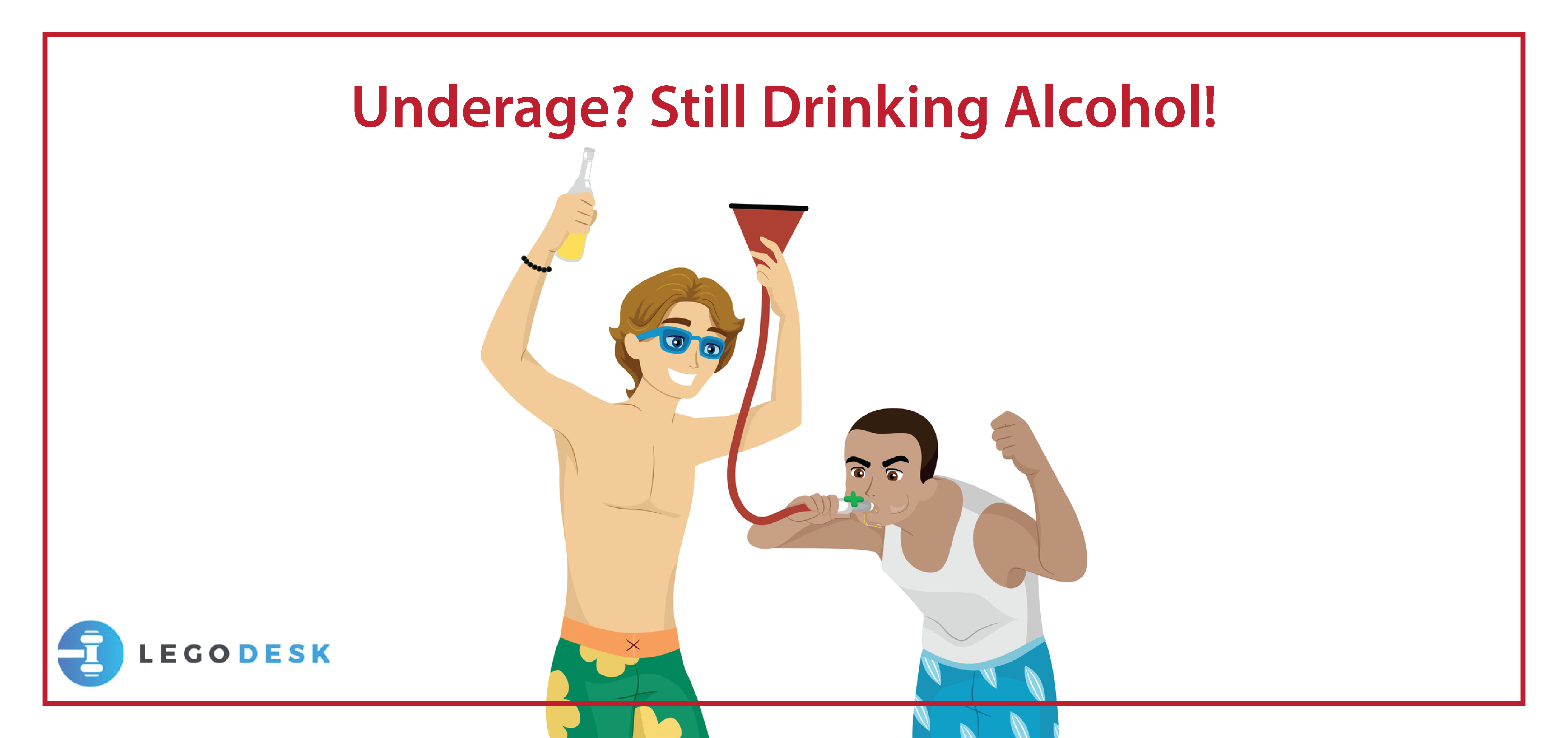 Underage? Still Drinking Alcohol!
