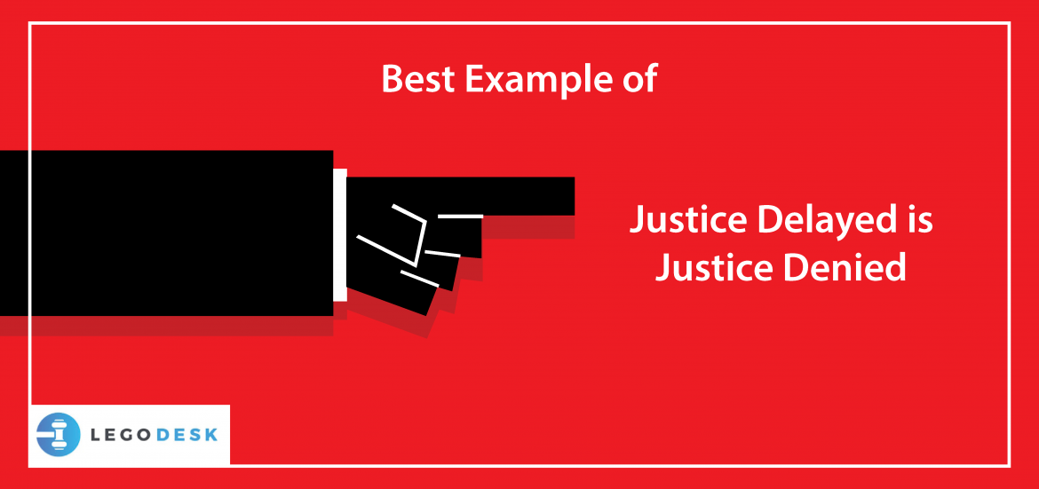 Best Example Of Justice Delayed Is Justice Denied - Legodesk