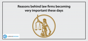 Reasons behind law firms becoming very important these days