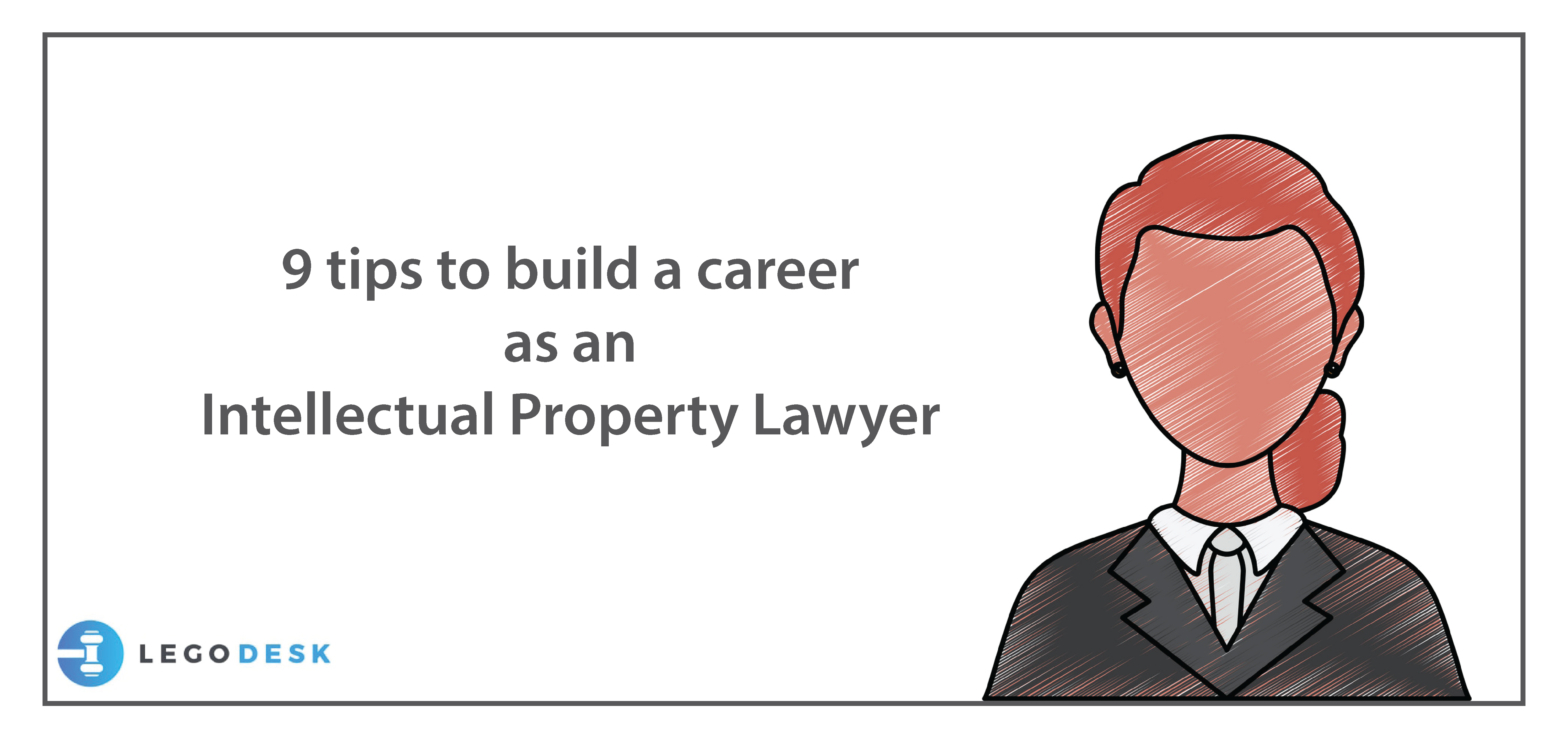9 tips to build a career as an Intellectual Property Lawyer