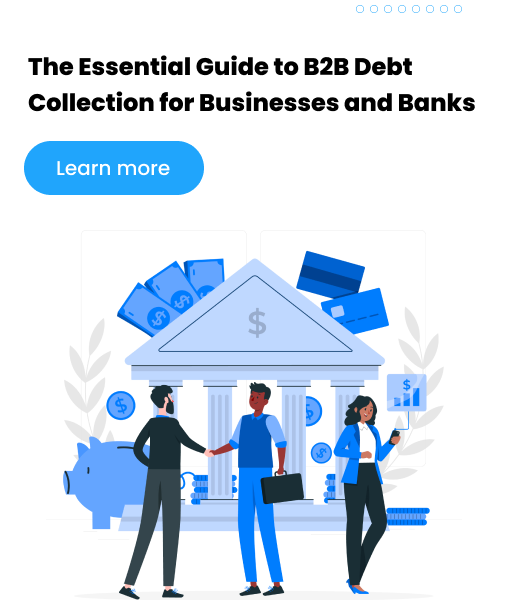 The Essential Guide to B2B Debt Collection for Businesses and Banks