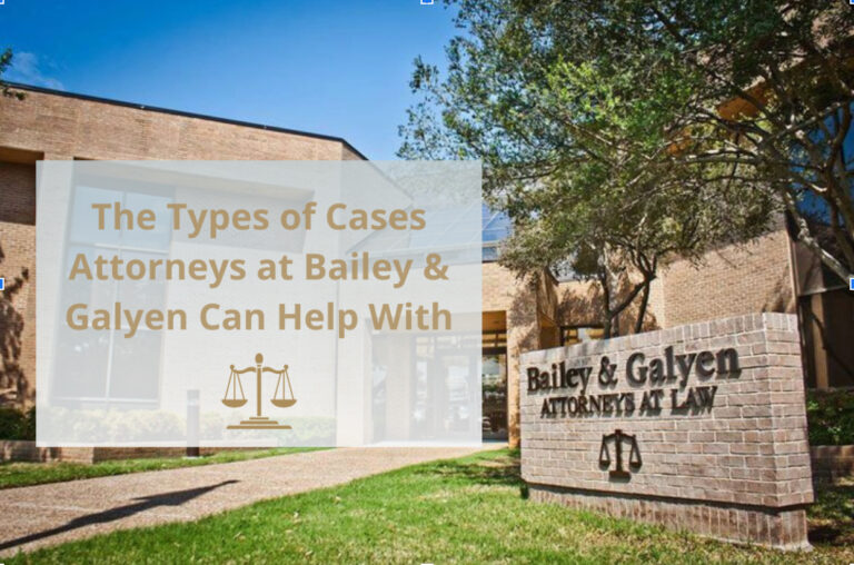 The Types of Cases Attorneys at Bailey & Galyen Can Help With